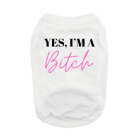 Yes I'm A Bitch Dog Shirt (Color: White, size: large)